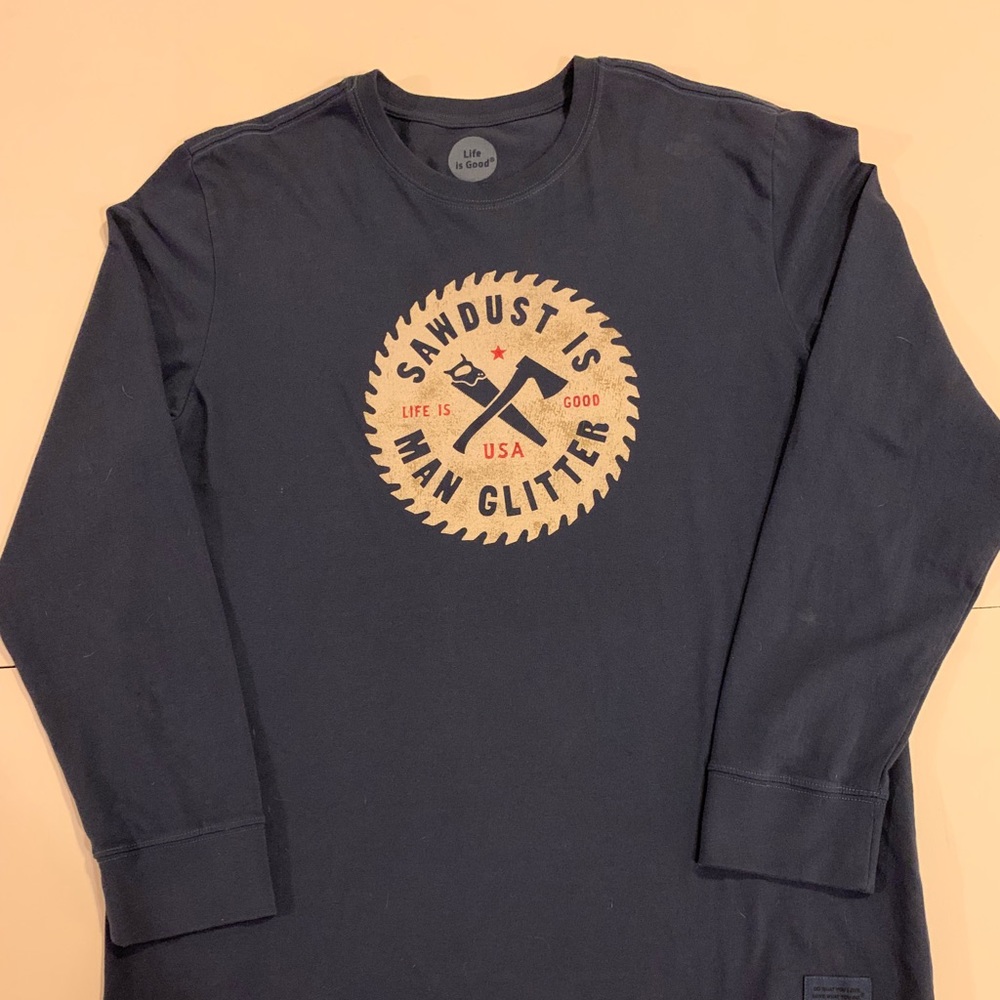 Life is Good Sawdust is Man Glitter LS Tee